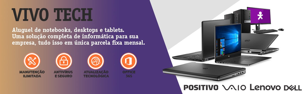 Vivo Tech - Aluguel de Notebook, Desktops e Tablets - Notebook Lenovo - VAIO - Positivo - Dell - Vivo Empresas Ecotelecom